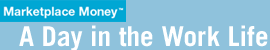 Marketplace Money: A Day in the Work Life